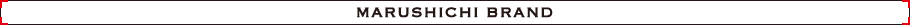 MARUSHICHI BRAND